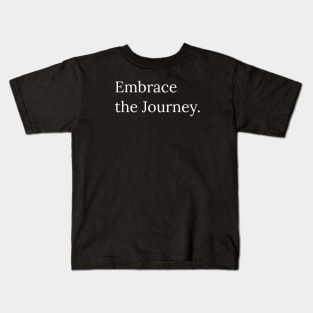 Embrace the journey. Kids T-Shirt